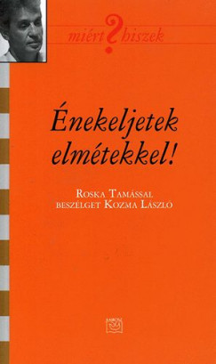 Kozma Lszl - nekeljetek elmtekkel!