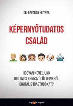 Dr. Devorah Heitner - Kpernytudatos csald - Hogyan neveljnk digitlis bennszltteinkbl digitlis rstudkat?