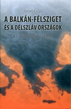 Jovan Cvijic - A Balkn-flsziget s a dlszlv orszgok