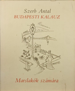 Szerb Antal - Budapesti kalauz - Marslak�k Sz�m�ra (hasonm�s)