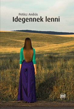 Petcz Andrs - Idegennek lenni