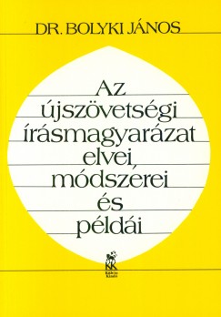 Bolyki Jnos - Az jszvetsgi rsmagyarzat elvei, mdszerei s pldi