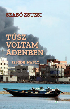 Szab Zsuzsi - Tsz voltam denben. Jemeni napl
