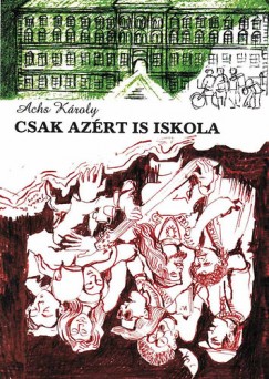Achs K�roly - Csak az�rt is iskola