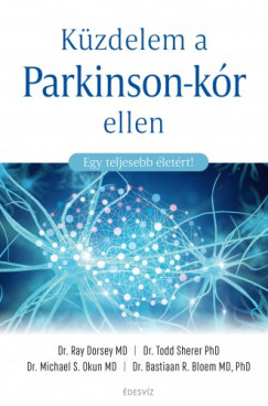 Todd Sherer PhD, Michael S. Okun MD, Bastiaan R. Bloem MD PhD Ray Dorsey MD - Kzdelem a Parkinson-kr ellen - Egy teljesebb letrt!