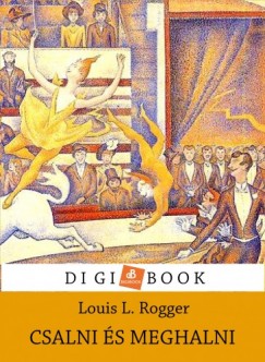 Lucien L. Rogger - Csalni s meghalni
