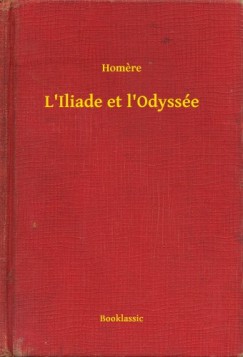 Homere - L'Iliade et l'Odyss�e