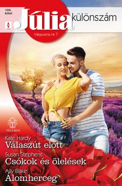Kate Hardy - Susan Stephens - Jlia klnszm 106. - Vlaszt eltt; Cskok s lelsek; lomherceg