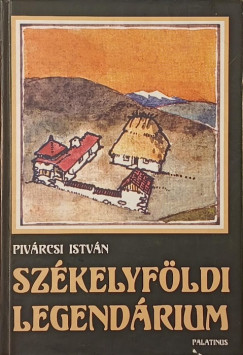 Pivárcsi István - Székelyföldi Legendárium