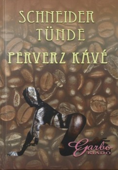 Schneider Tünde - Perverz kávé
