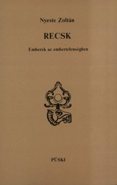 Nyeste Zoltn - Recsk - Emberek az embertelensgben