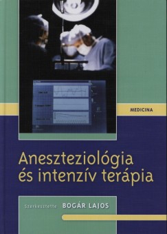 Bogr Lajos  (Szerk.) - Aneszteziolgia s intenzv terpia