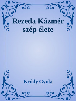 Krúdy Gyula - Rezeda Kázmér szép élete