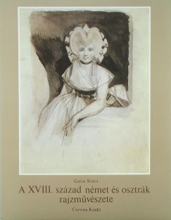 Garas Klra - A XVIII. szzad nmet s osztrk rajzmvszete