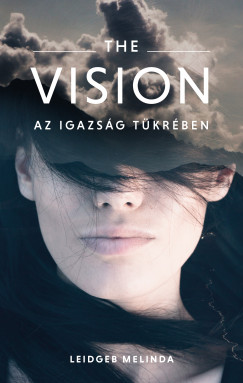 Leidgeb Melinda - The Vision - Az igazsg tkrben