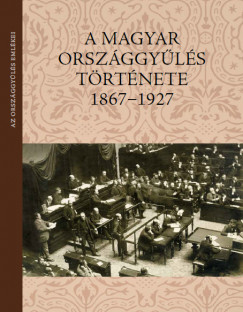 Balla Antal  (Szerk.) - A magyar orszggyls trtnete 1867-1927