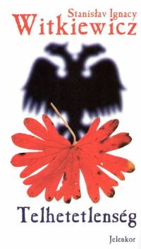 Stanislaw Ignacy Witkiewicz - Telhetetlensg
