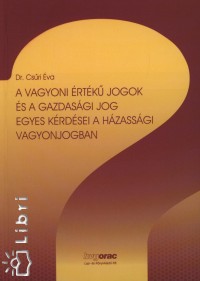 Dr. Csűri Éva - A vagyoni értékű jogok és a gazdasági jog egyes kérdései a házassági vagyonjogban