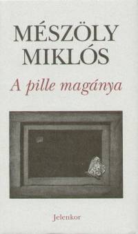 Mészöly Miklós - A pille magánya