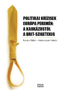 Matevosyan Hakob  (Szerk.) - Kovcs Blint  (Szerk.) - Politikai krzisek Eurpa peremn: A Kaukzustl a Brit szigetekig