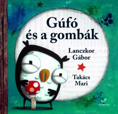 Lanczkor Gbor - Takcs Mari - Gf s a gombk