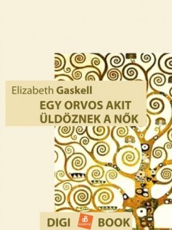 Elizabeth Cleghorn Gaskell - Egy orvos, akit ldznek a nk