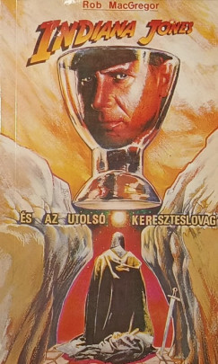 Rob Macgregor - Indiana Jones s az utols kereszteslovag