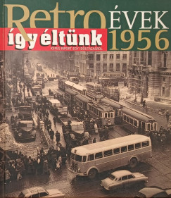 Széky János - Retro évek 1956 - Így éltünk