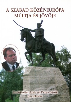 Zombori Istvn  (Szerk.) - A szabad Kzp-Eurpa mltja s jvje