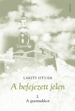 Lakits Istvn - A befejezett jelen I.