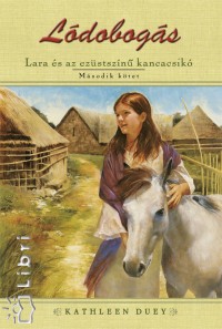 Kathleen Duey - Lara s az ezstszn kancacsik