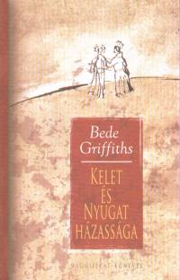 Bede Griffiths - Kelet s Nyugat hzassga