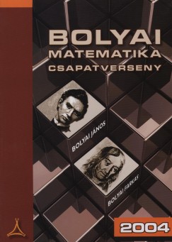 Tassy Gergely  (Szerk.) - Nagy-Bal Andrs  (sszell.) - Bolyai matematika csapatverseny 2004