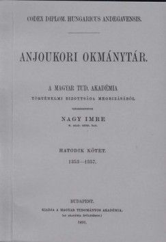 Nagy Imre - Anjoukori okmnytr VI. Codex Diplomaticus Hungaricus Andegavensis