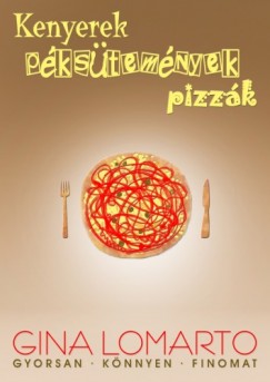 Gina Lomarto - Kenyerek, pkstemnyek, pizzk