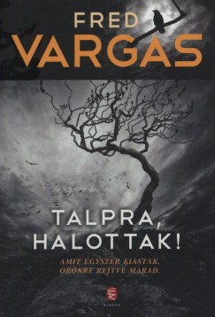 Fred Vargas - Talpra, halottak!