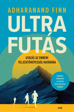 Adharanand Finn - Ultrafuts - Utazs az emberi teljestkpessg hatrra