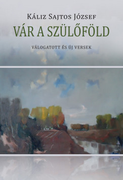 Kliz Sajtos Jzsef - Vr a szlfld