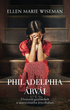 Ellen Marie Wiseman - Philadelphia rvi - Elveszett gyermekek a spanyolntha rnykban