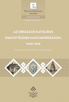 Gianone Andrs  (Szerk.) - Klestenitz Tibor  (Szerk.) - Az orszgos katolikus nagygylsek Magyarorszgon, 1920-1932