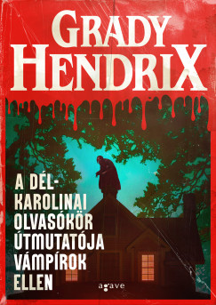Grady Hendrix - A dél-karolinai olvasókör útmutatója vámpírok ellen