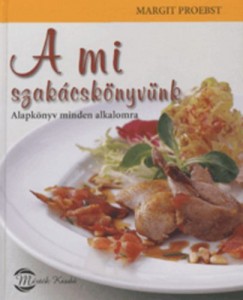 Proebst Margit - A mi szakcsknyvnk - Alapknyv minden alkalomra