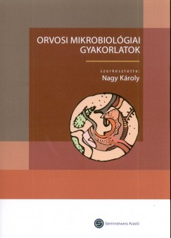 Nagy Kroly  (Szerk.) - Orvosi mikrobiolgiai gyakorlatok