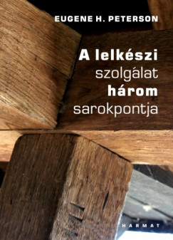 Eugene H. Peterson - A lelkszi szolglat hrom sarokpontja