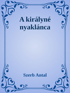 Szerb Antal - A kirlyn nyaklnca