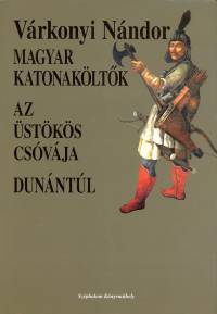 Vrkonyi Nndor - Magyar katonakltk - Az stks csvja - Dunntl