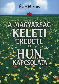 rdy Mikls - A magyarsg keleti eredete s hun kapcsolata
