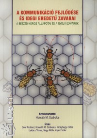 G�bl Rich�rd - Horv�th M. Szabolcs - Kir�lyhegyi P�ter - Luk�cs T�mea - Nagy Attila - V�jer Eszter - A kommunik�ci� fejl�d�se �s idegi eredet� zavarai