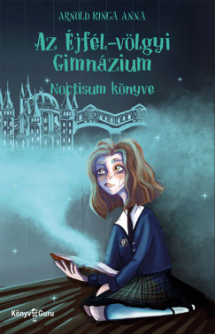 Arnold Kinga Anna - Az jfl-vlgyi Gimnzium. 1. Noctisum knyve