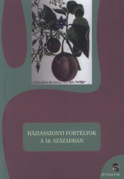 Sárdi Margit (Szerk.) - Háziasszonyi fortélyok a 18. században